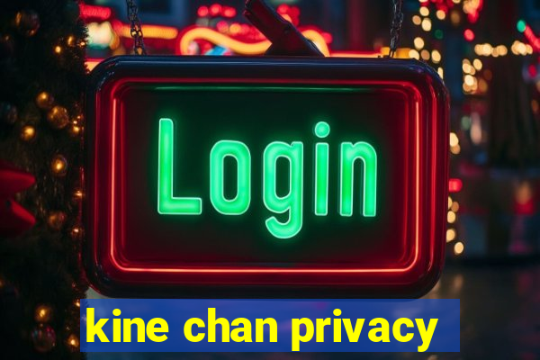 kine chan privacy